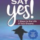 Say YES!: 7 Steps to the Life of Your Dreams